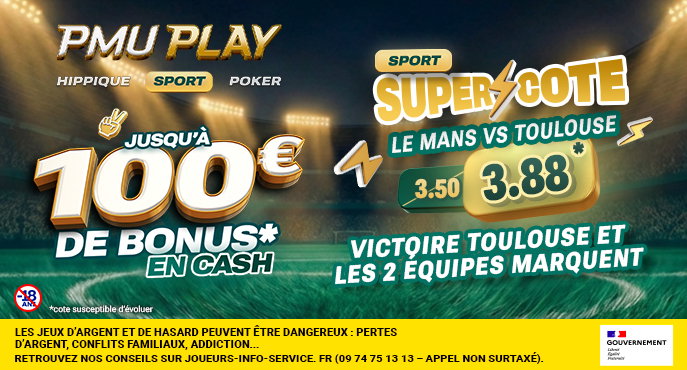Super⚡Cote : Le pari "Victoire Toulouse et Le Mans marque" passe de 3,50 à 3,88 chez PMU PLAY Sport