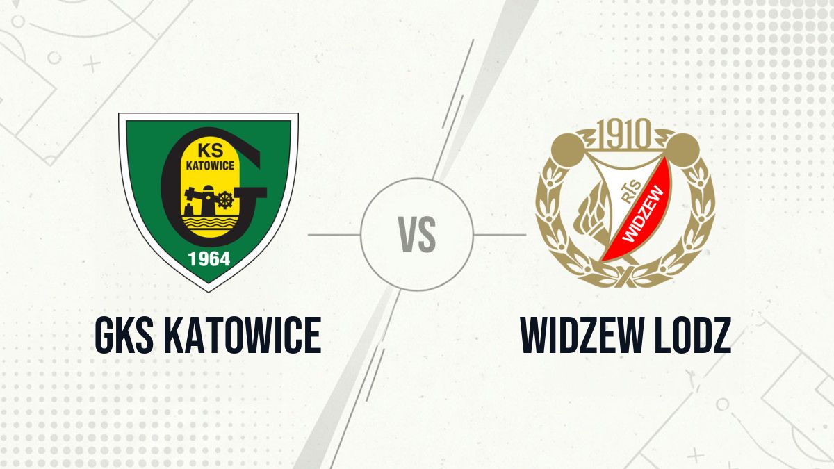 Pronostic GKS Katowice Widzew Lodz