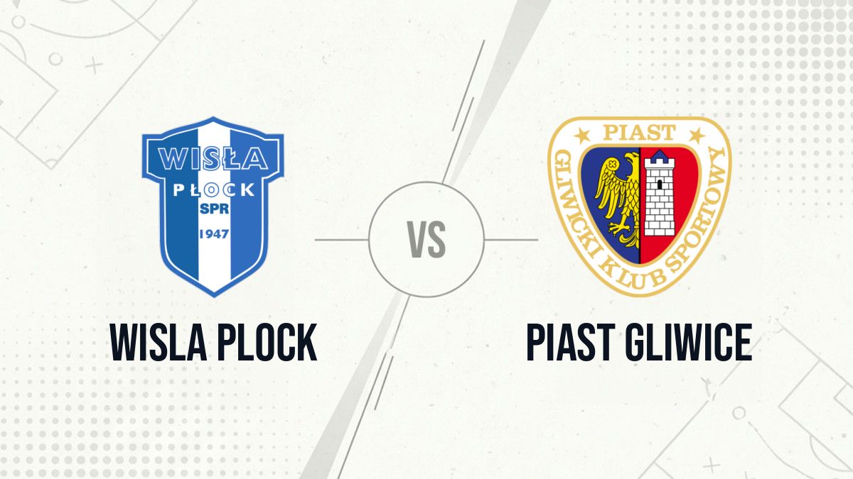 Pronostic Wisla Plock Piast Gliwice