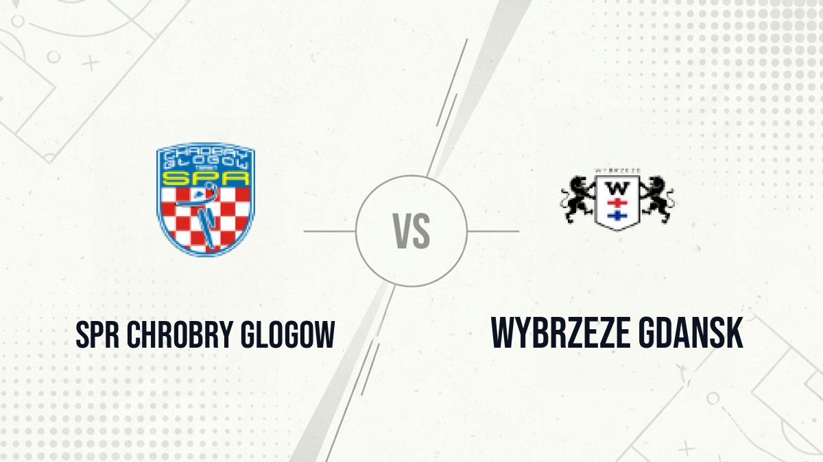 Pronostic SPR Chrobry Glogow Wybrzeze Gdansk