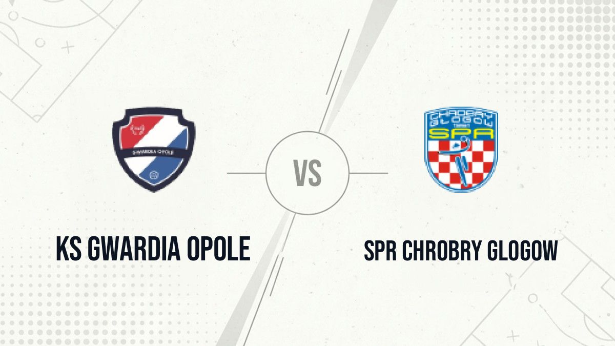 Pronostic KS Gwardia Opole SPR Chrobry Glogow