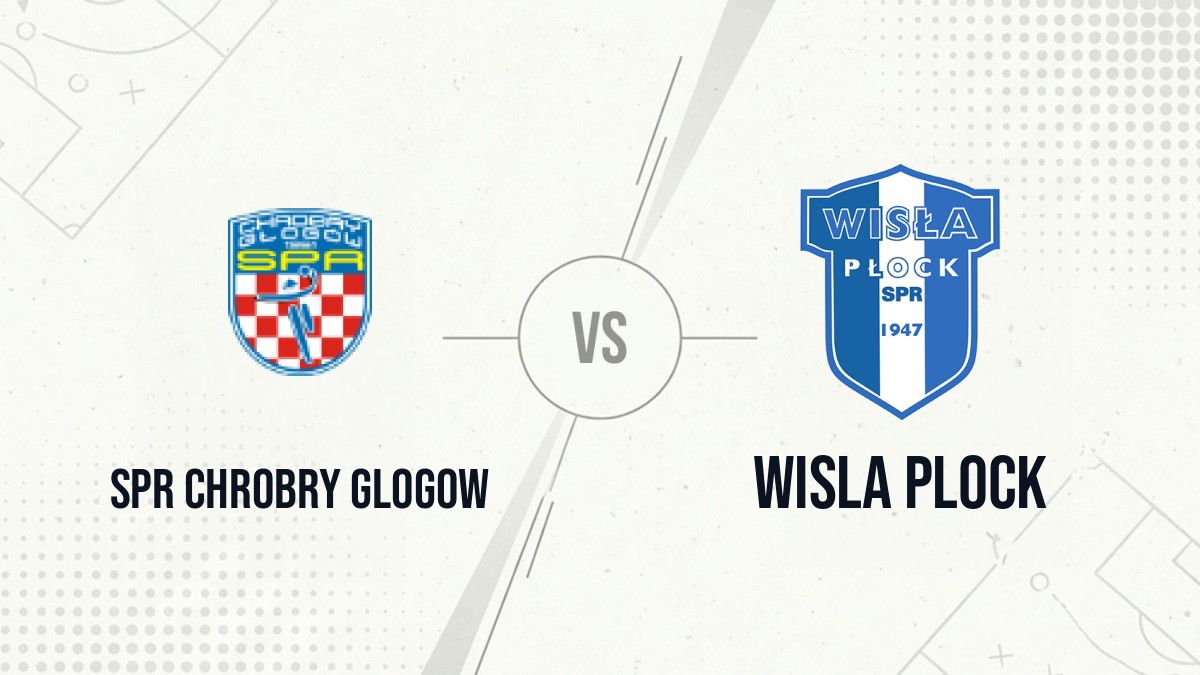 Pronostic SPR Chrobry Glogow Wisla Plock