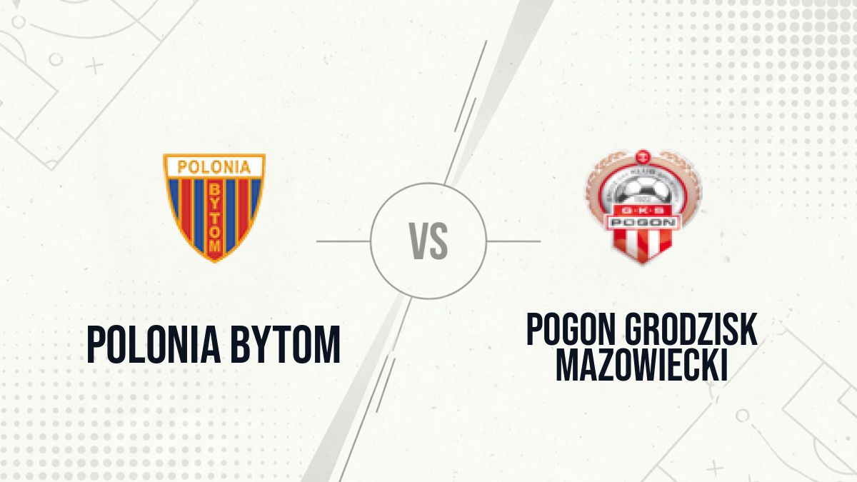Pronostic Polonia Bytom Pogon Grodzisk Mazowiecki