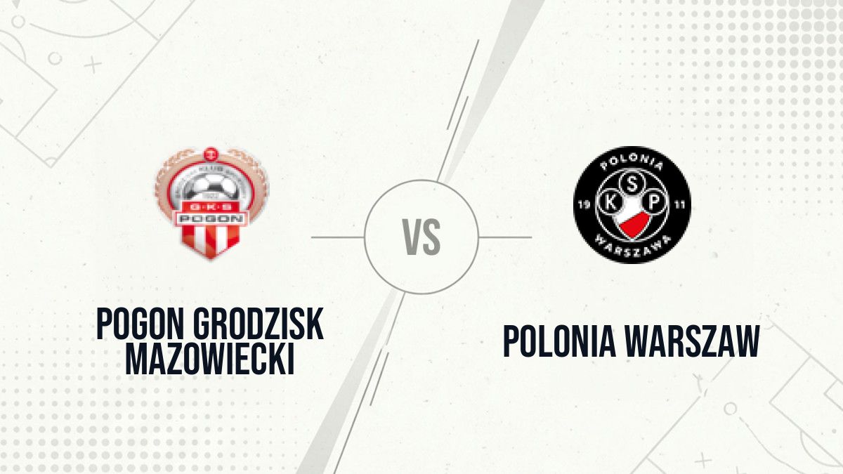 Pronostic Pogon Grodzisk Mazowiecki Polonia Warszaw