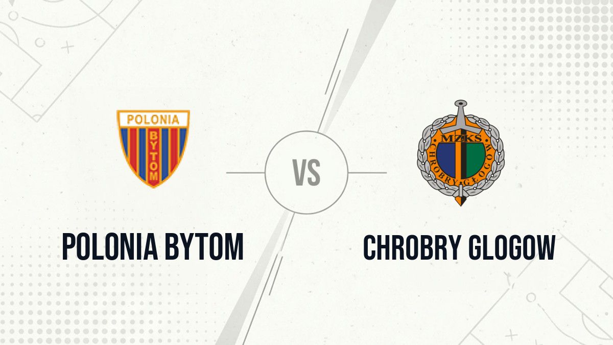 Pronostic Polonia Bytom Chrobry Glogow