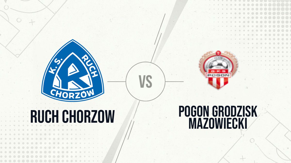 Pronostic Ruch Chorzow Pogon Grodzisk Mazowiecki