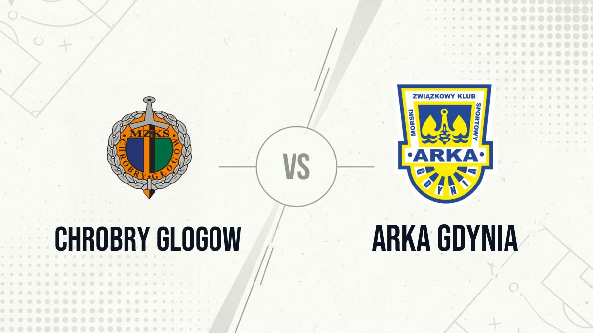 Pronostic Chrobry Glogow Arka Gdynia