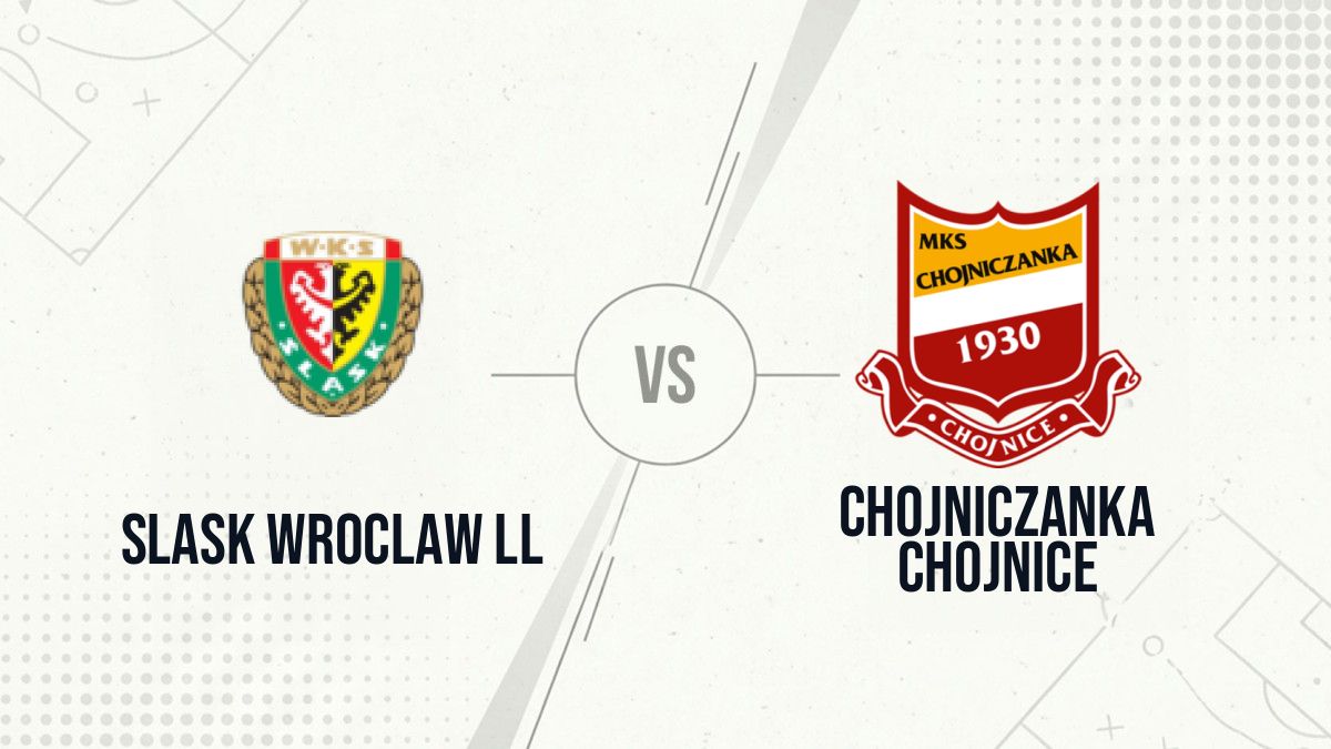 Pronostic Slask Wroclaw ll Chojniczanka Chojnice