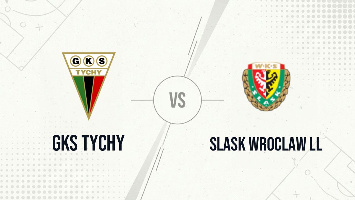 Pronostic GKS Tychy Slask Wroclaw ll