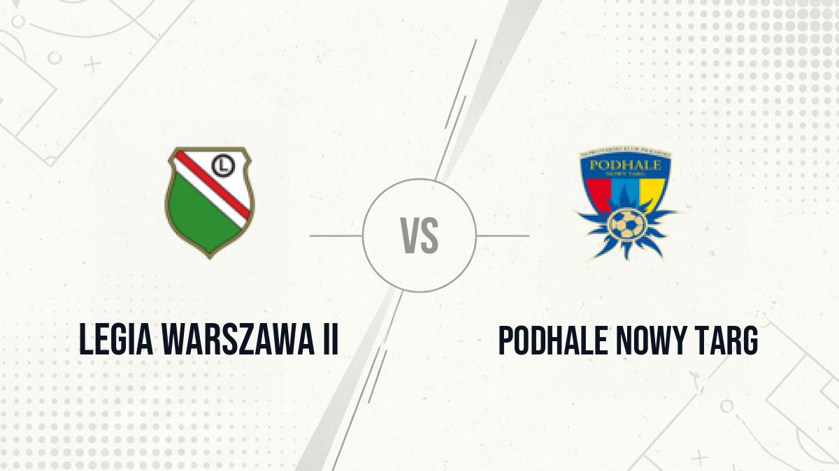 Pronostic Legia Warszawa II Podhale Nowy Targ