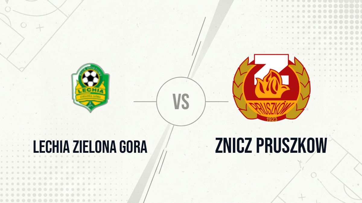 Pronostic Lechia Zielona Gora Znicz Pruszkow