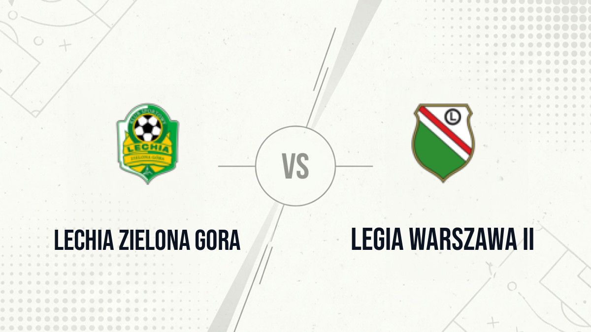 Pronostic Lechia Zielona Gora Legia Warszawa II