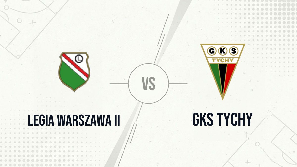Pronostic Legia Warszawa II GKS Tychy