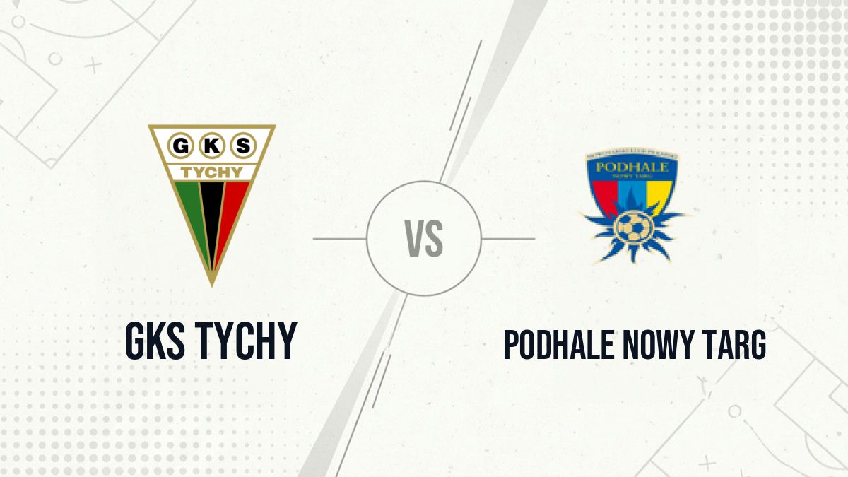 Pronostic GKS Tychy Podhale Nowy Targ