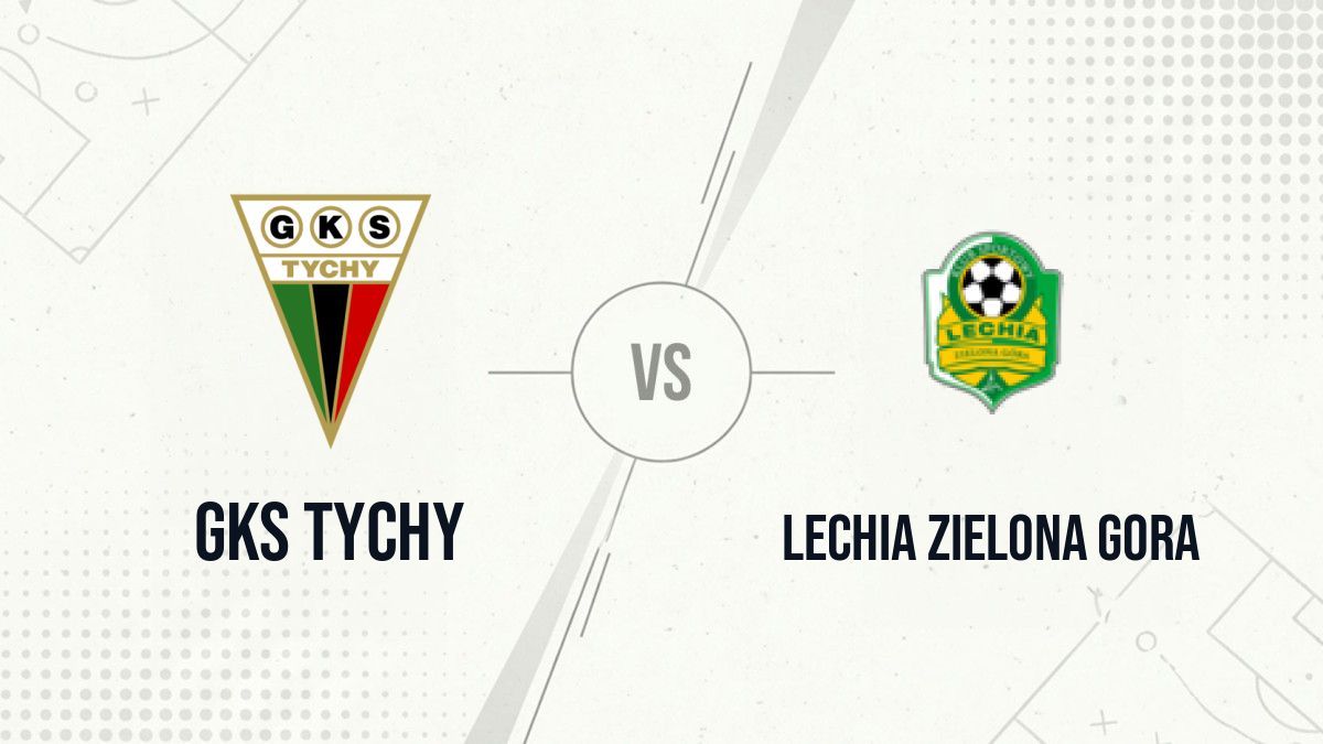 Pronostic GKS Tychy Lechia Zielona Gora