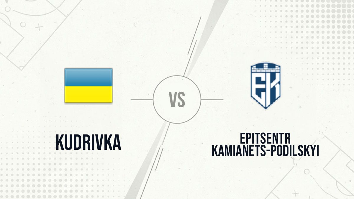 Pronostic Kudrivka Epitsentr Kamianets-Podilskyi