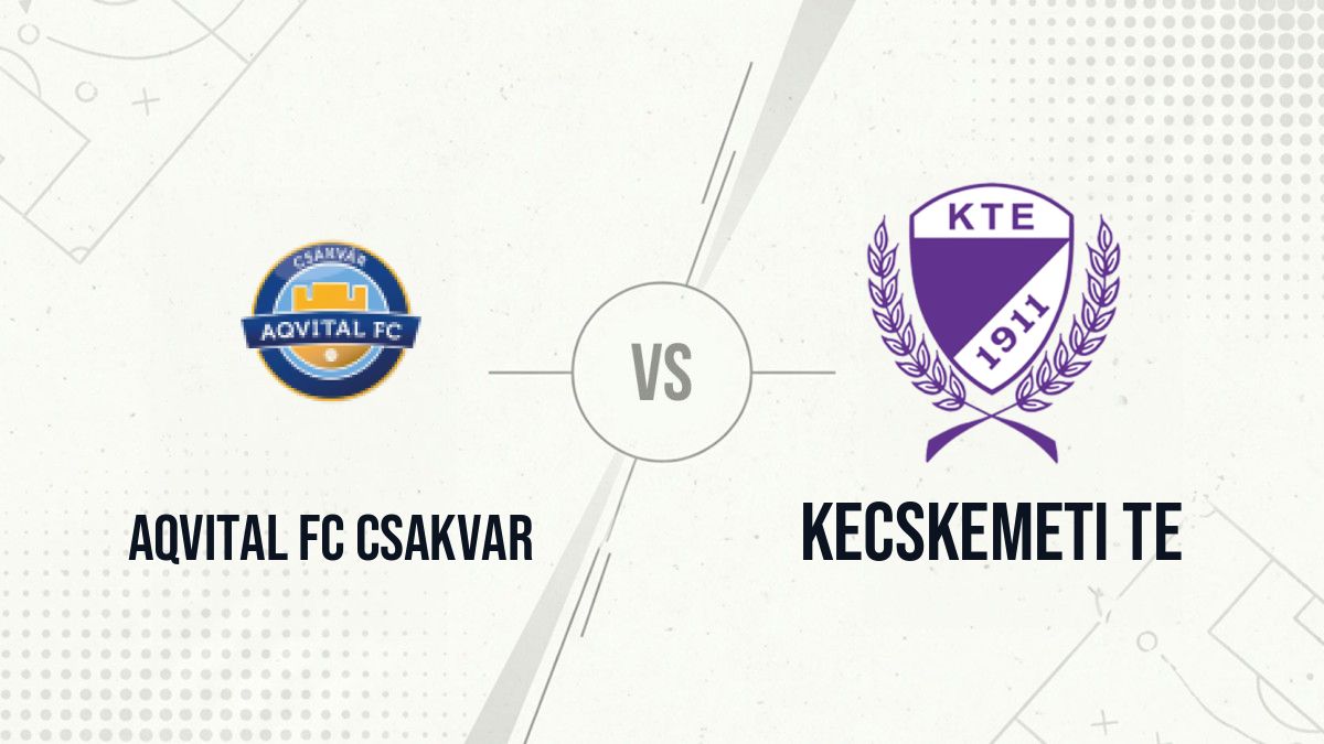 Pronostic Aqvital FC Csakvar Kecskemeti TE