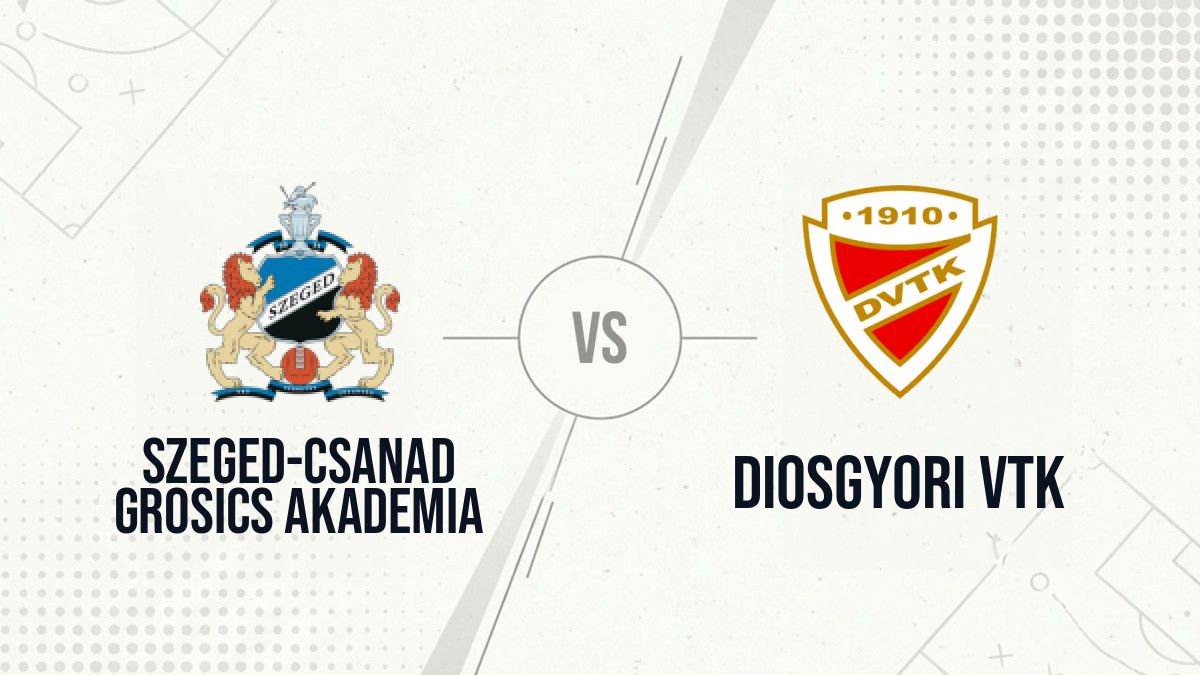 Pronostic Szeged-Csanad Grosics Akademia Diosgyori VTK