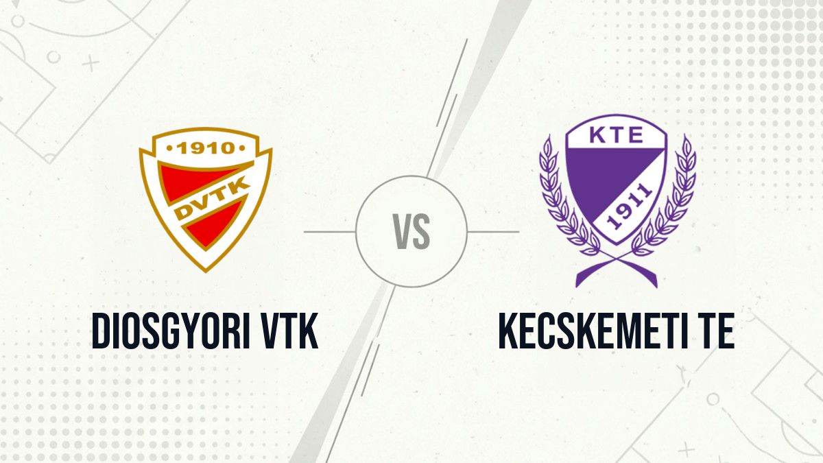 Pronostic Diosgyori VTK Kecskemeti TE