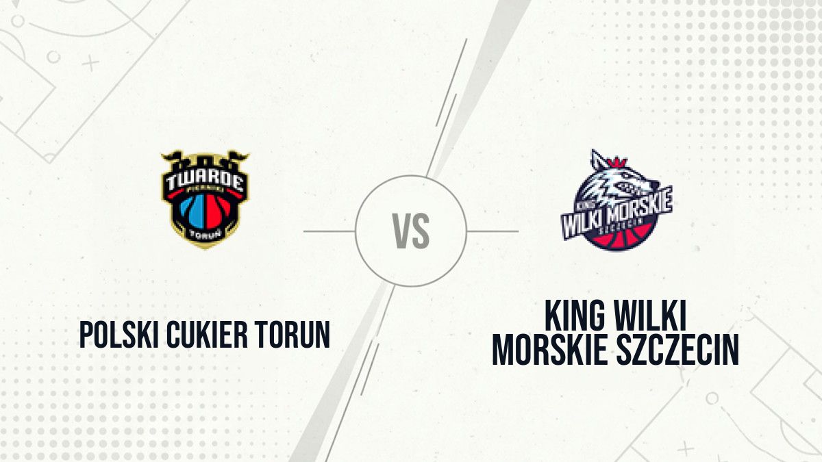 Pronostic Polski Cukier Torun King Wilki Morskie Szczecin