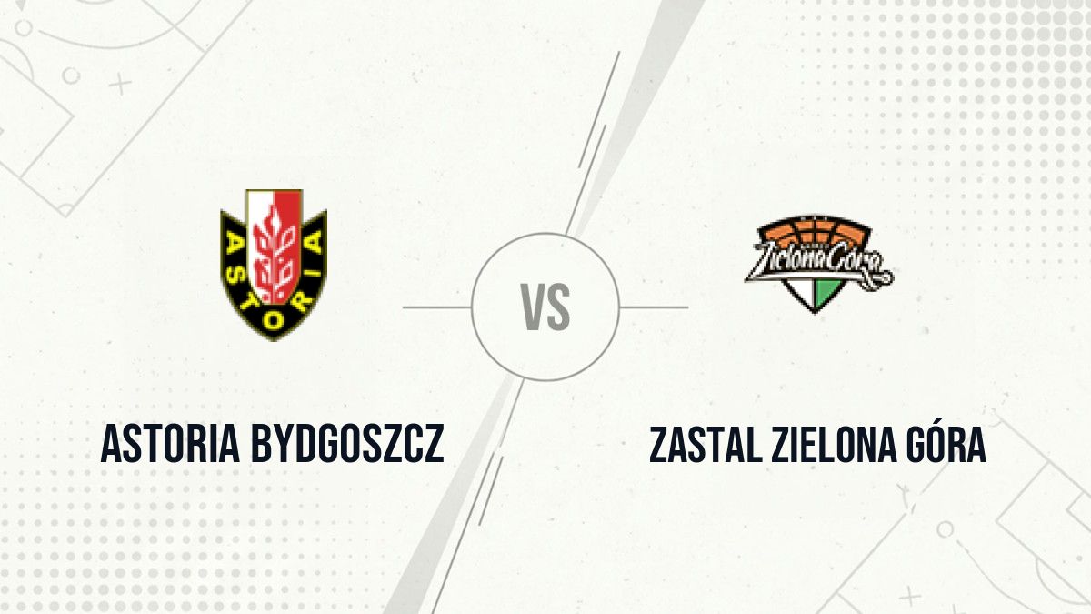 Pronostic Astoria Bydgoszcz Zastal Zielona Góra