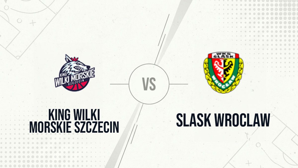 Pronostic King Wilki Morskie Szczecin Slask Wroclaw