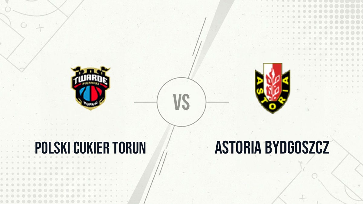 Pronostic Polski Cukier Torun Astoria Bydgoszcz