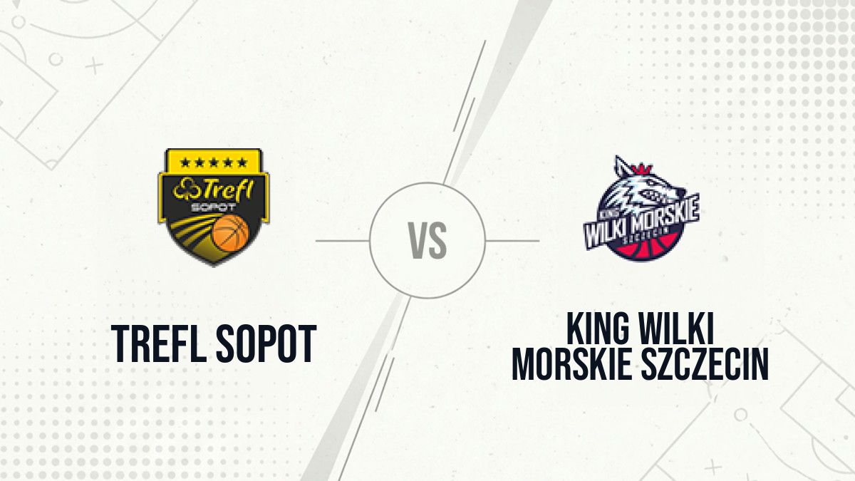 Pronostic Trefl Sopot King Wilki Morskie Szczecin