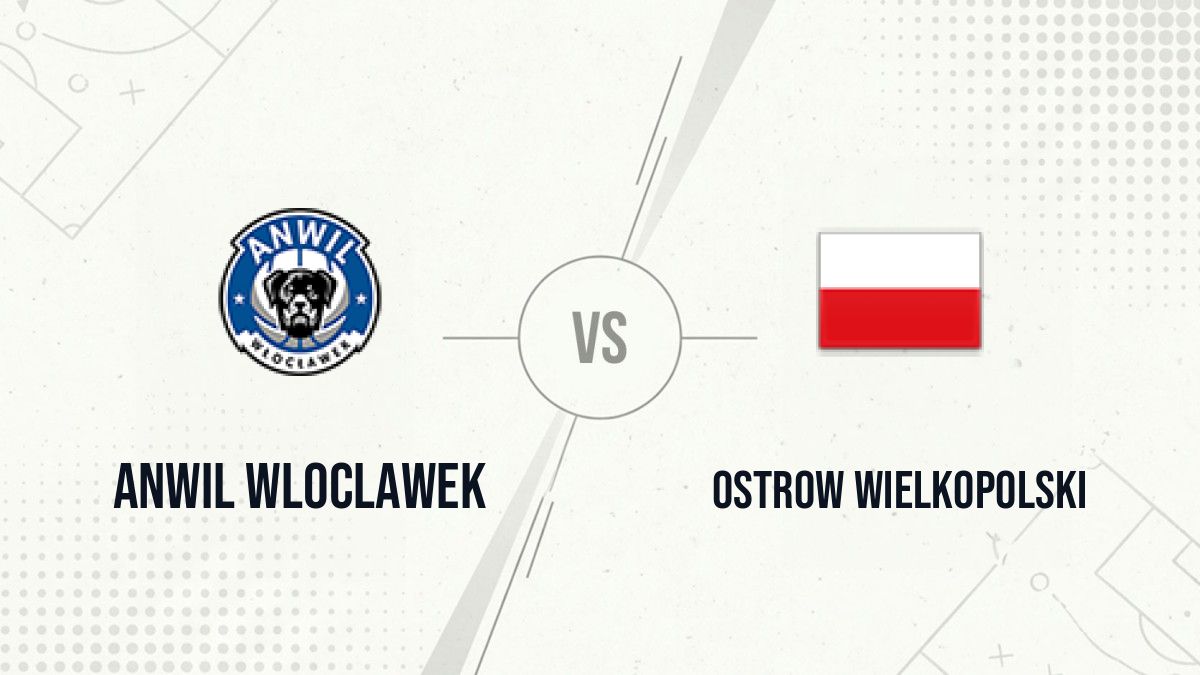 Pronostic Anwil Wloclawek Ostrow Wielkopolski