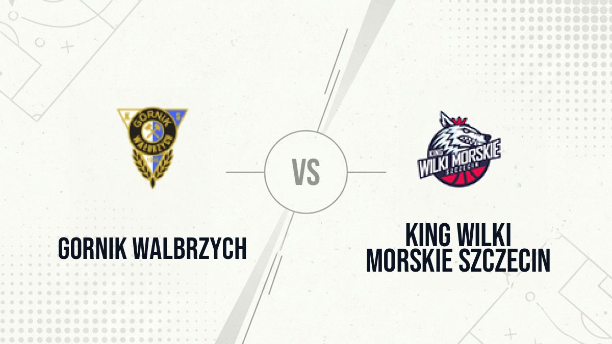 Pronostic Gornik Walbrzych King Wilki Morskie Szczecin