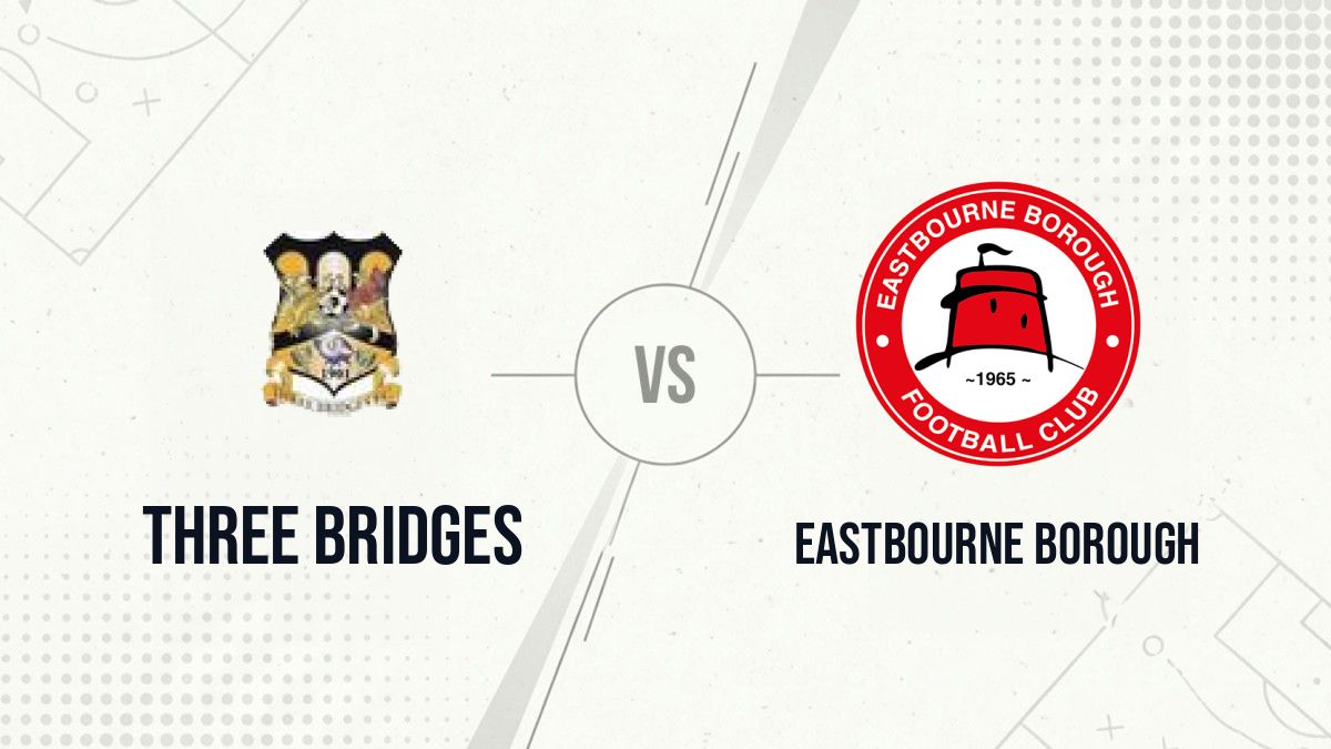 Pronostic Three Bridges Eastbourne Borough