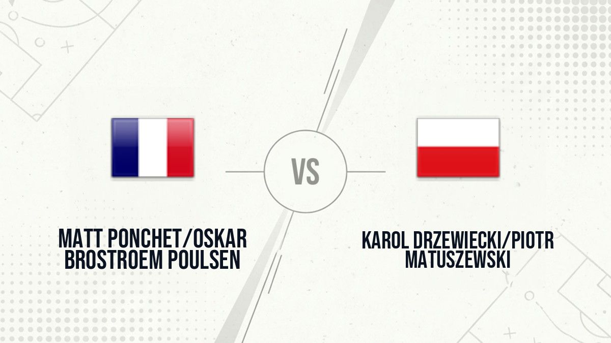 Pronostic Matt Ponchet/Oskar Brostroem Poulsen Karol Drzewiecki/Piotr Matuszewski