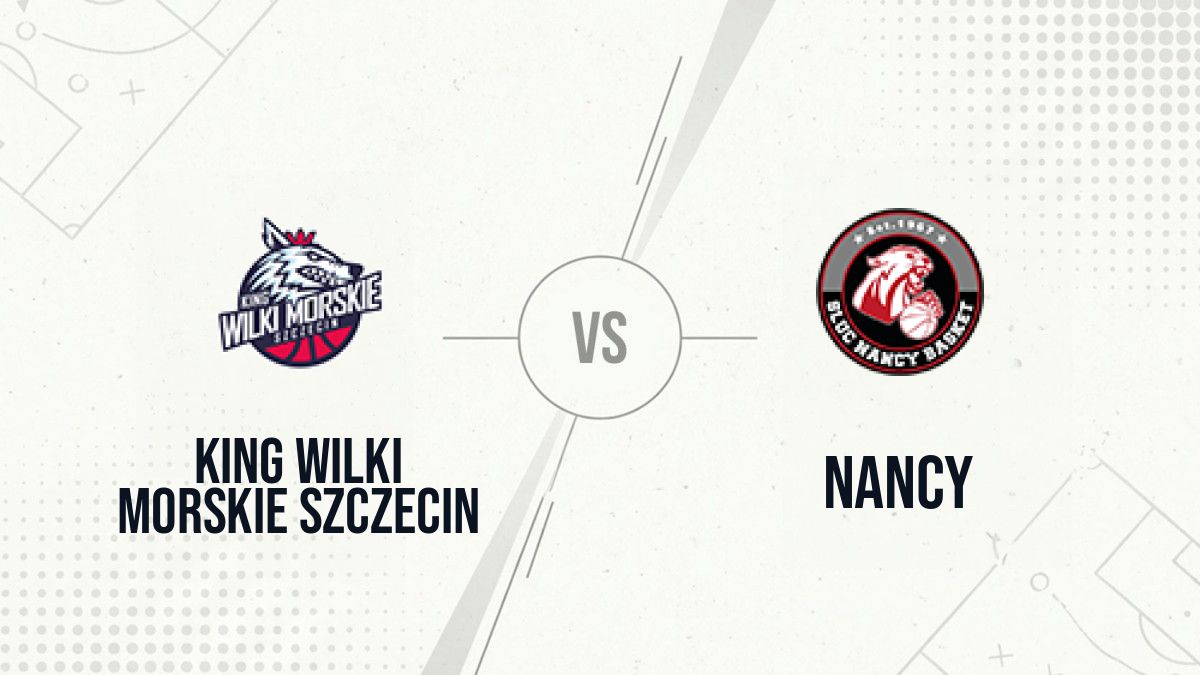 Pronostic King Wilki Morskie Szczecin Nancy