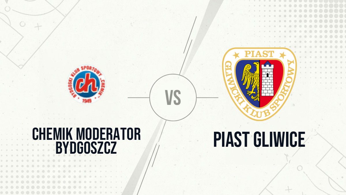 Pronostic Chemik Moderator Bydgoszcz Piast Gliwice