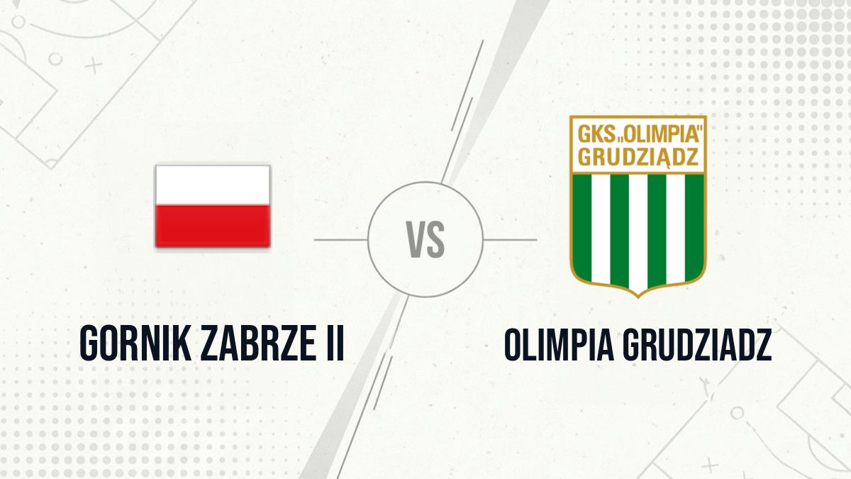 Pronostic Gornik Zabrze II Olimpia Grudziadz