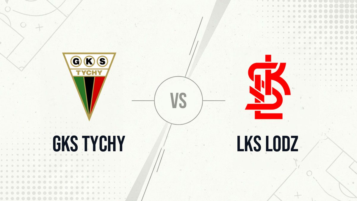 Pronostic GKS Tychy LKS Lodz