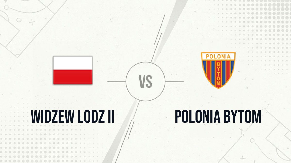 Pronostic Widzew Lodz II Polonia Bytom