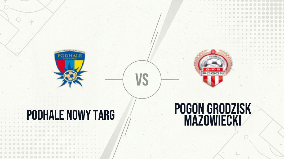 Pronostic Podhale Nowy Targ Pogon Grodzisk Mazowiecki