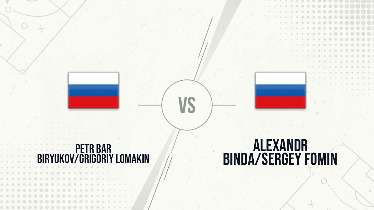 Pronostic Petr Bar Biryukov/Grigoriy Lomakin Alexandr Binda/Sergey Fomin