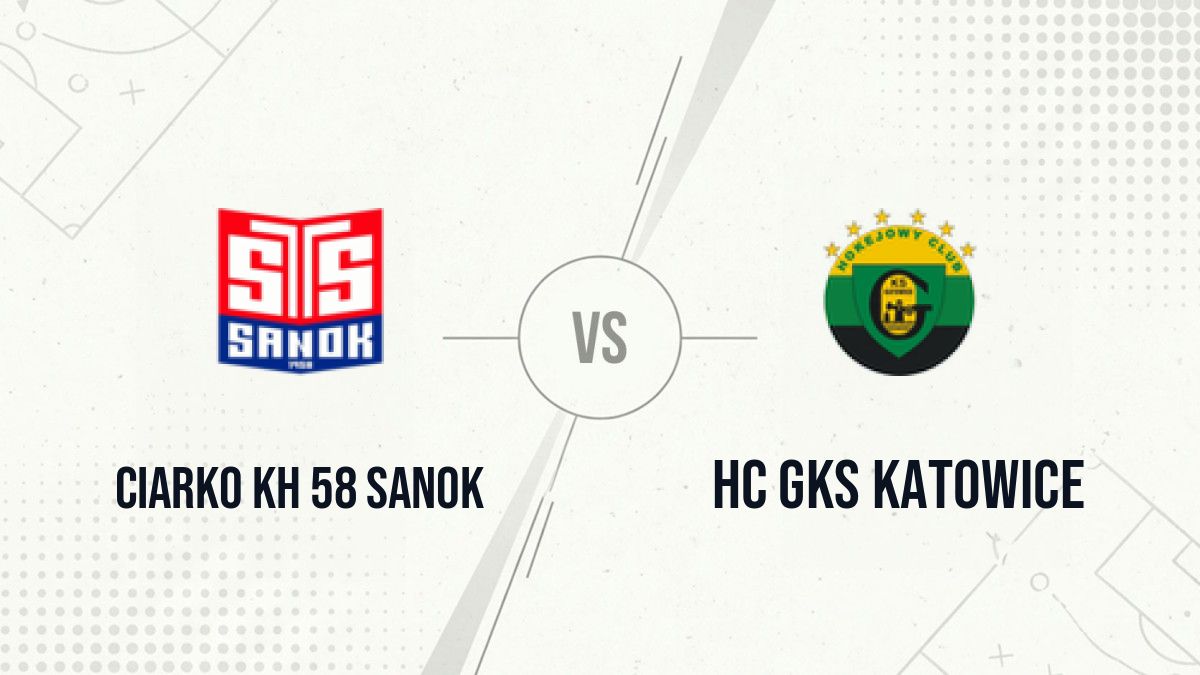 Pronostic Ciarko KH 58 Sanok HC GKS Katowice