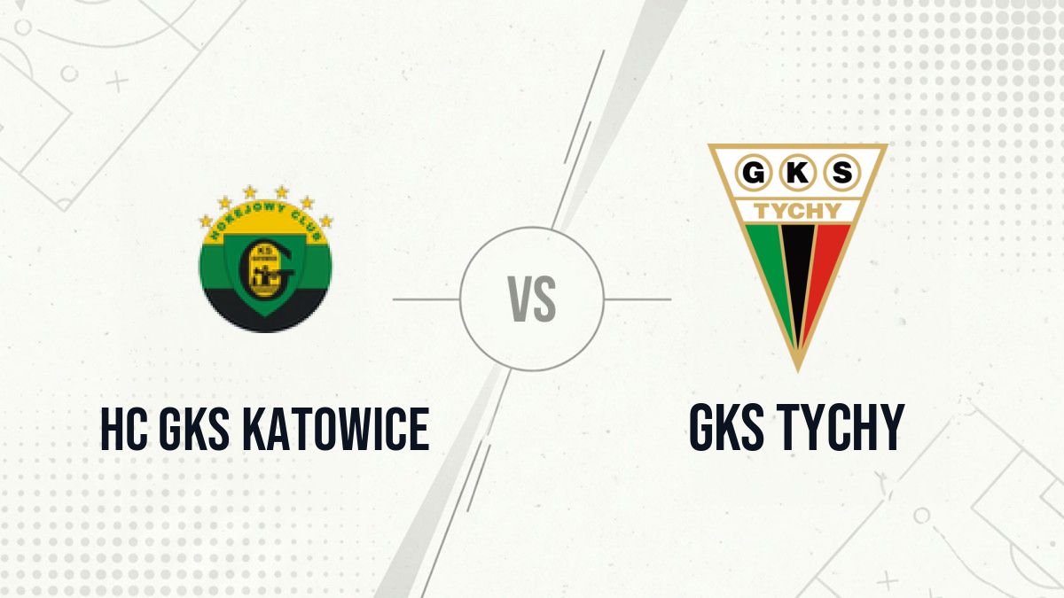 Pronostic HC GKS Katowice GKS Tychy