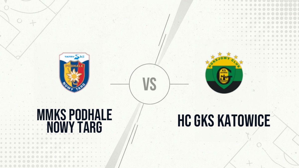 Pronostic MMKS Podhale Nowy Targ HC GKS Katowice