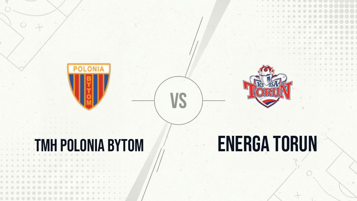 Pronostic TMH Polonia Bytom Energa Torun
