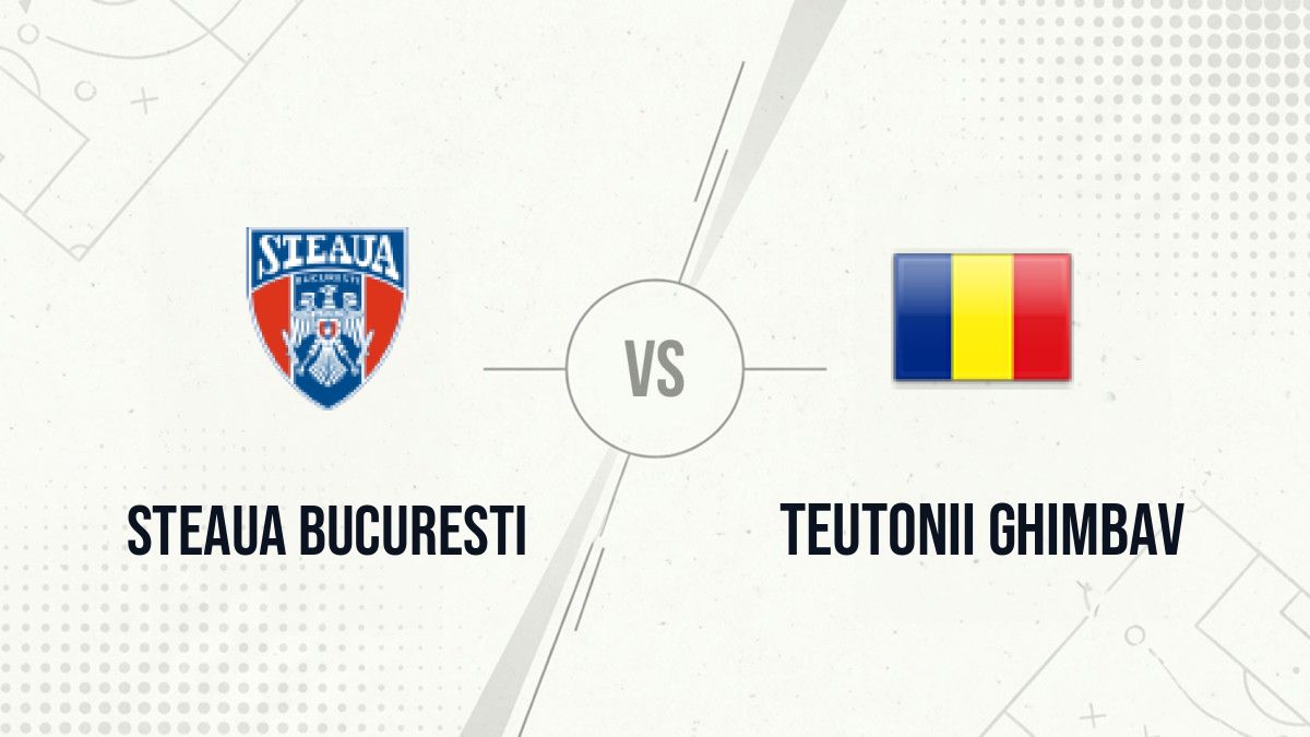 Pronostic Steaua Bucuresti Teutonii Ghimbav