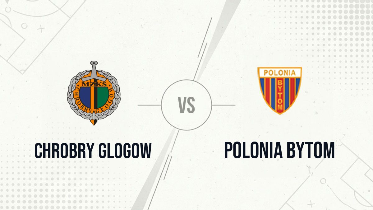 Pronostic Chrobry Glogow Polonia Bytom