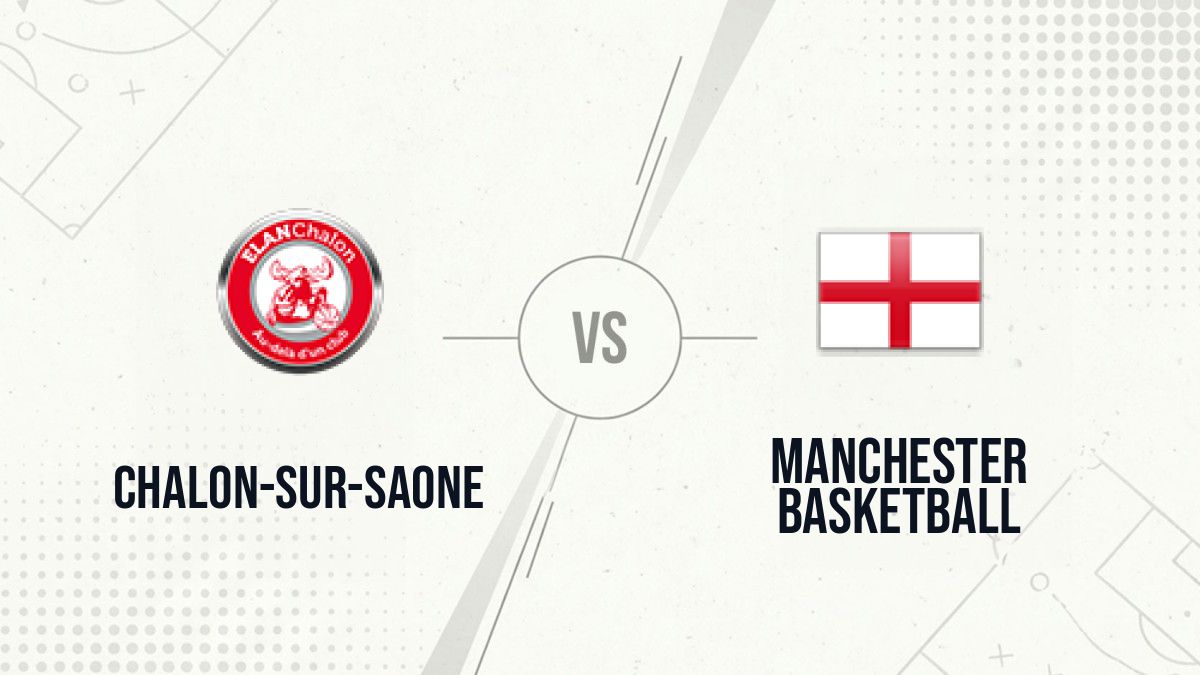 Pronostic Chalon-sur-Saone Manchester Basketball