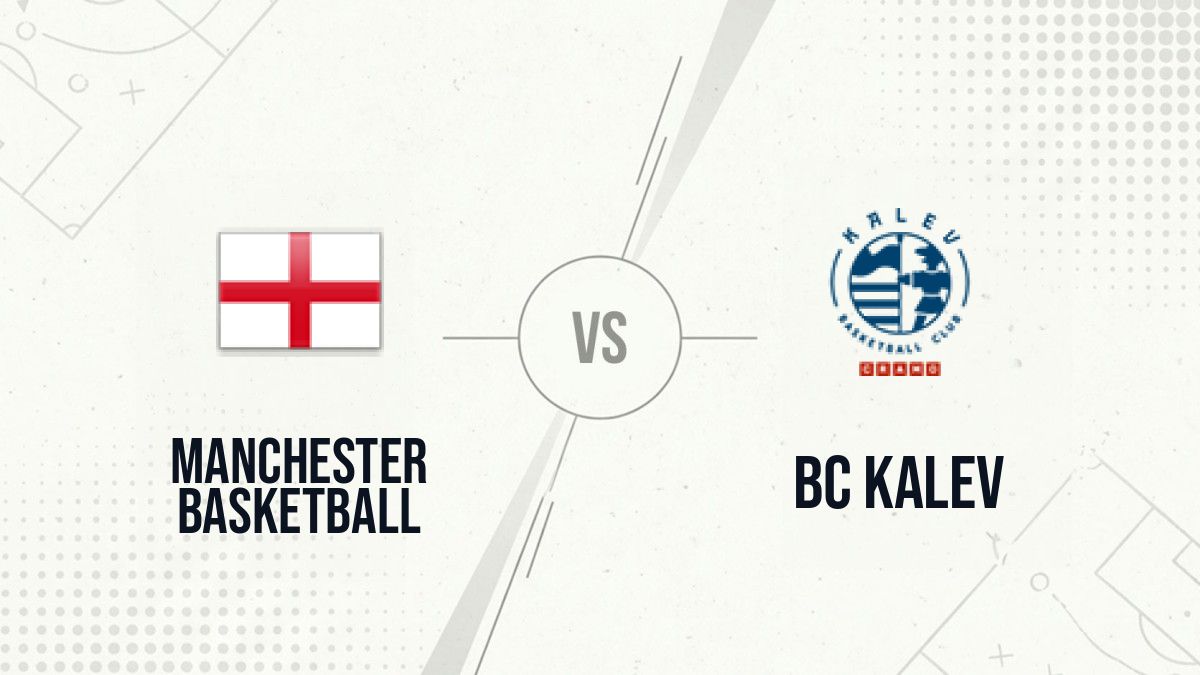 Pronostic Manchester Basketball BC Kalev
