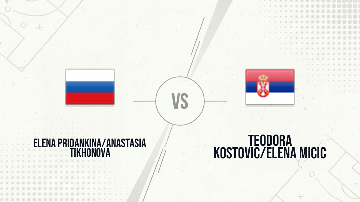 Pronostic Elena Pridankina/Anastasia Tikhonova Teodora Kostovic/Elena Micic