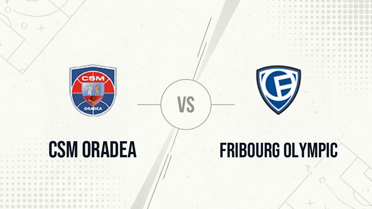 Pronostic CSM Oradea Fribourg Olympic