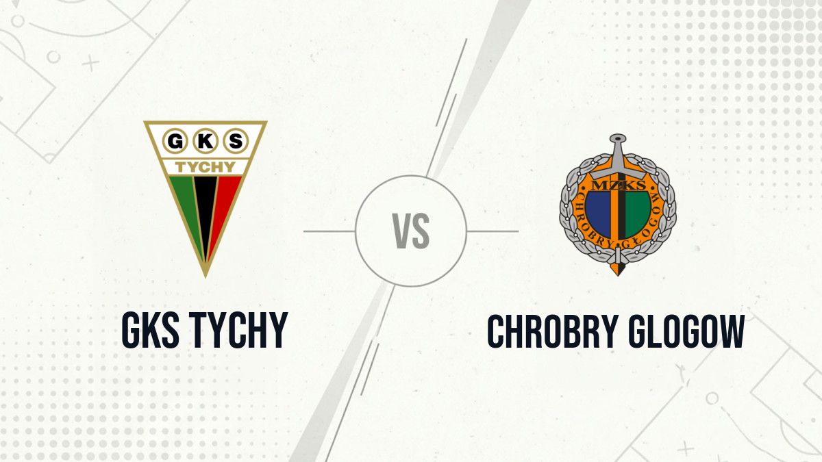 Pronostic GKS Tychy Chrobry Glogow